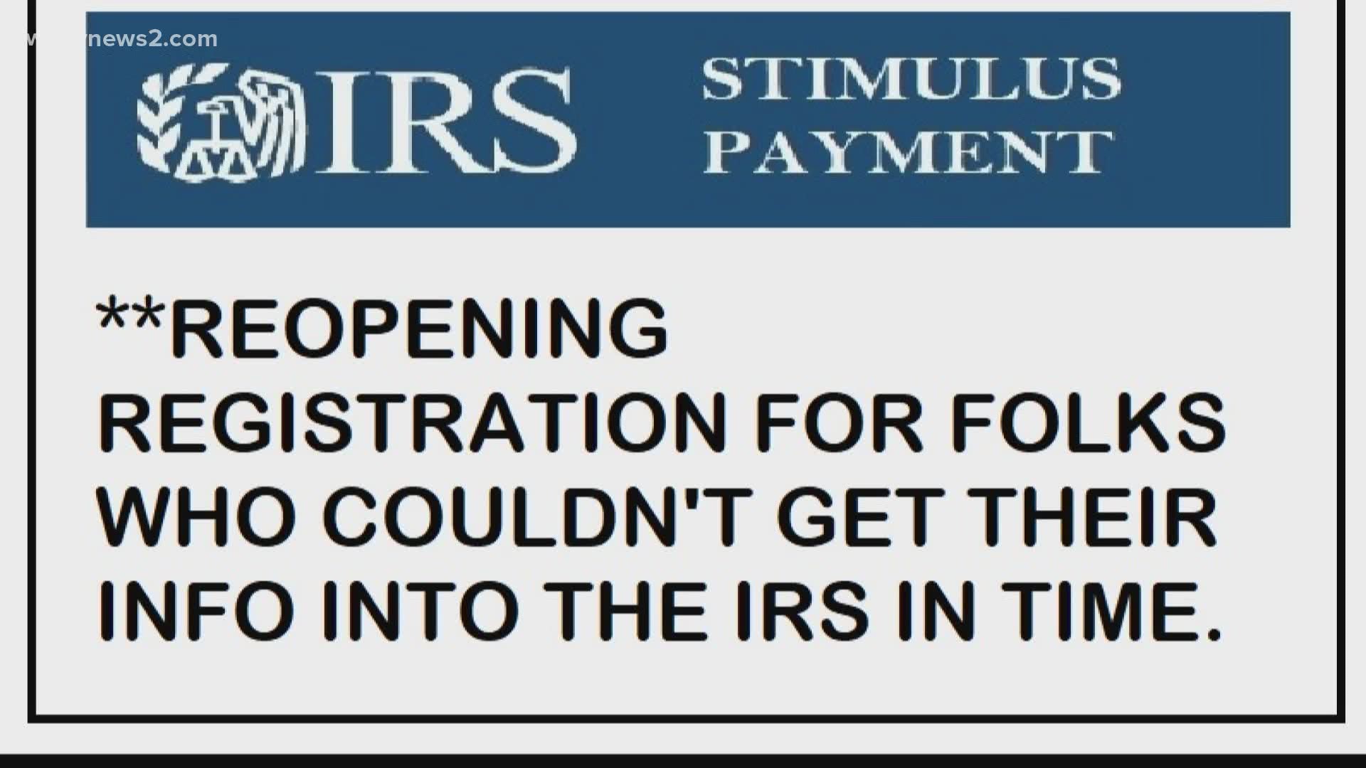 The IRS is reopening registration for folks who couldn't get their information into the IRS in time.