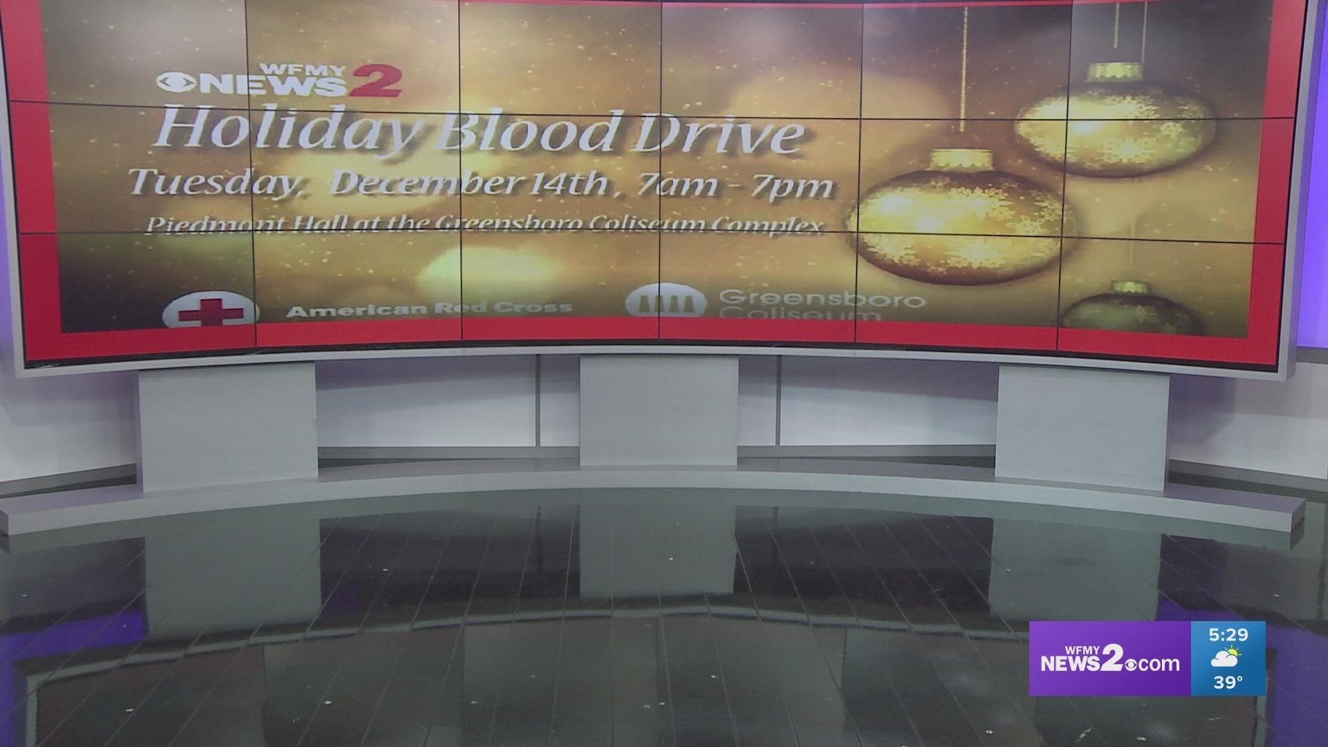 The WFMY News 2 Holiday blood drive is Tuesday, Dec. 14, from 7 a.m. to 7 p.m. at Piedmont Hall in the Greensboro Coliseum Complex.