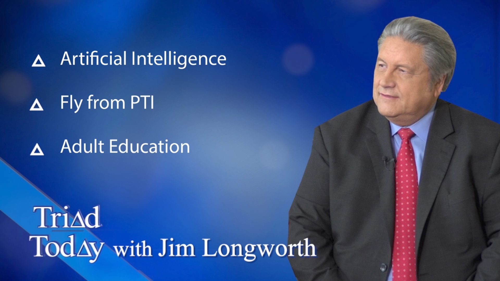 On this episode of Triad Today, Artificial Intelligence, Fly from  PTI, Adult Education.