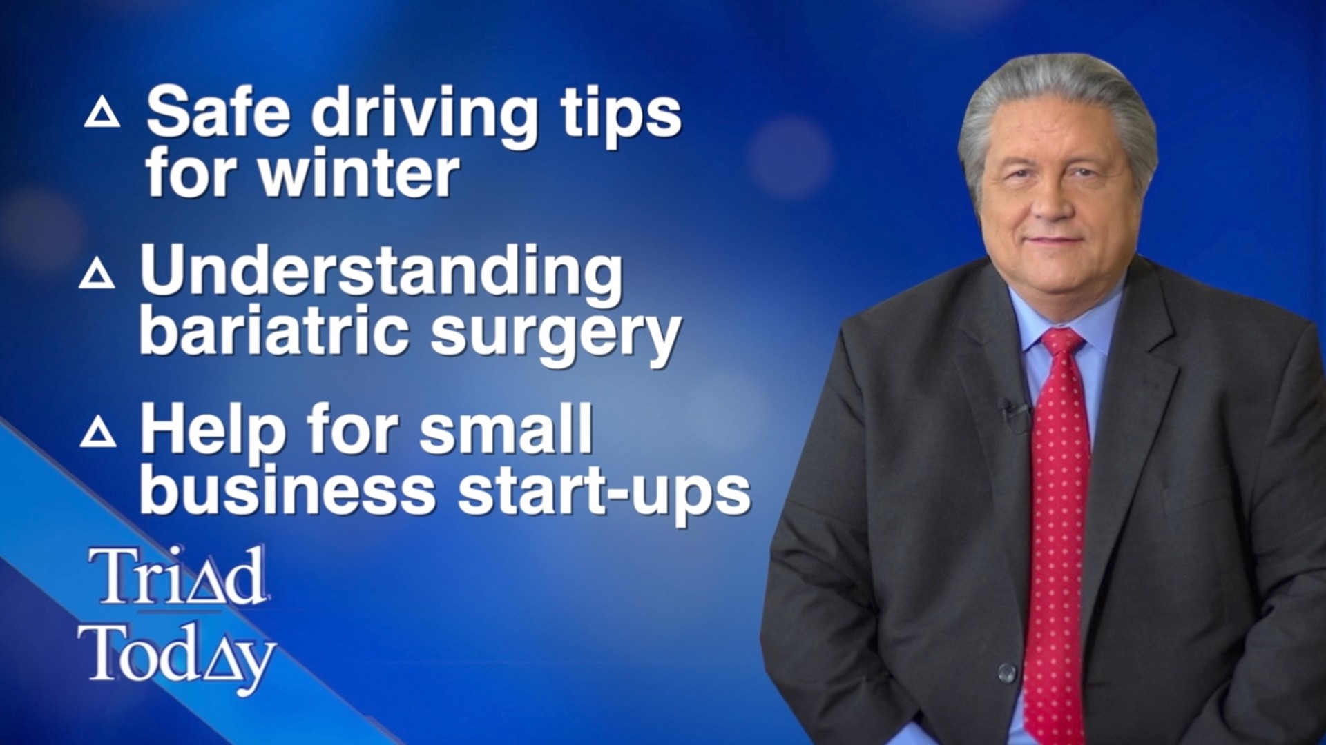 Triad Today host Jim Longworth discusses safe winter driving tips, bariatric surgery, and resources for small business startups with local experts.