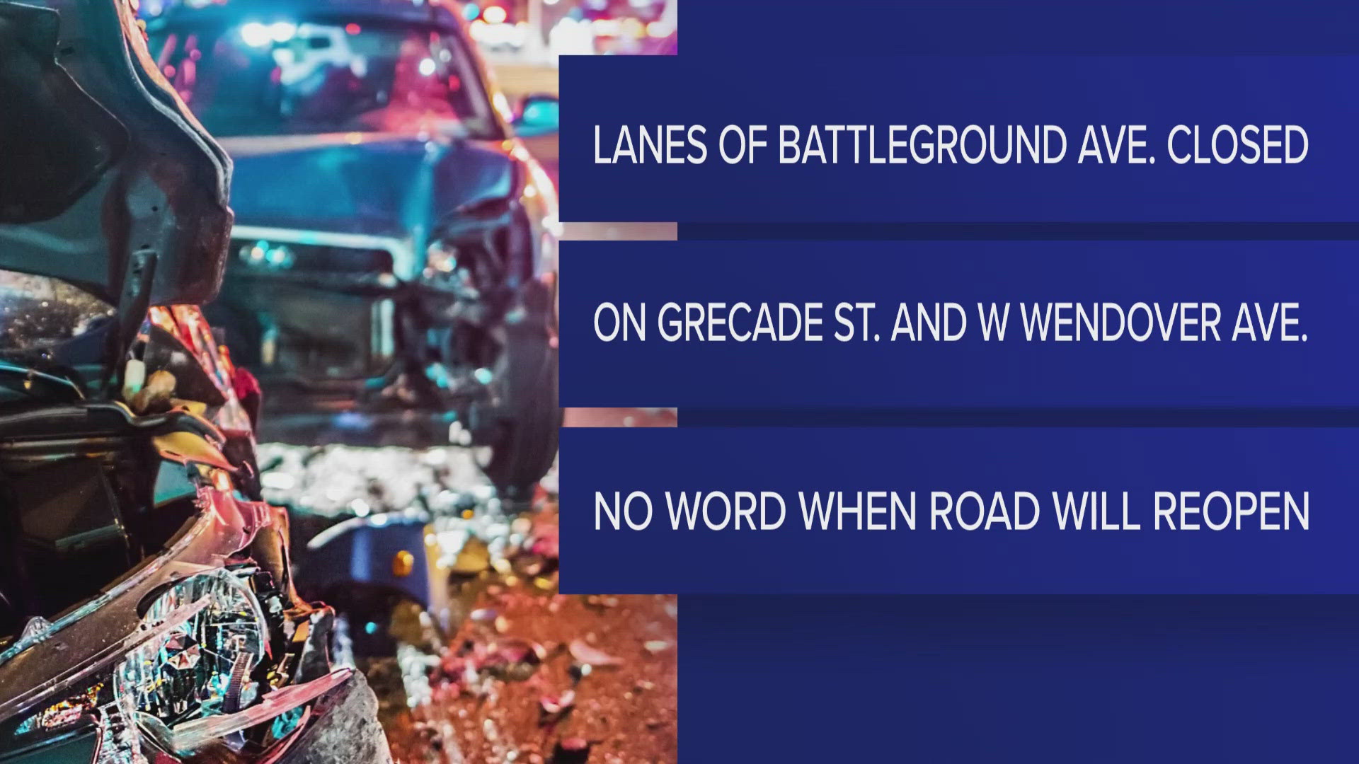 All lanes of Battleground Avenue between Grecade Street and West Wendover Avenue are closed following a vehicle collision that resulted in injuries.