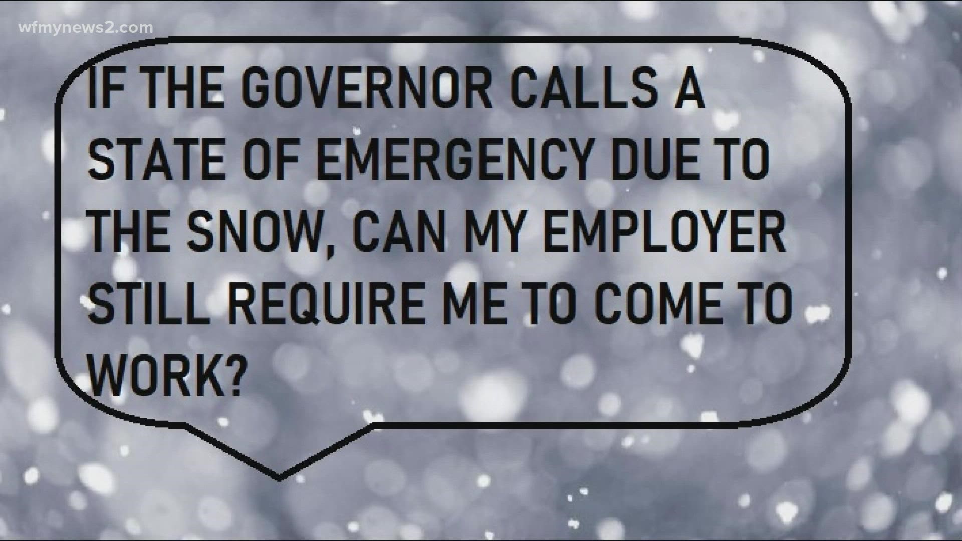 If the governor issues a state of emergency, like for snow, your employer can still make you go to work.
