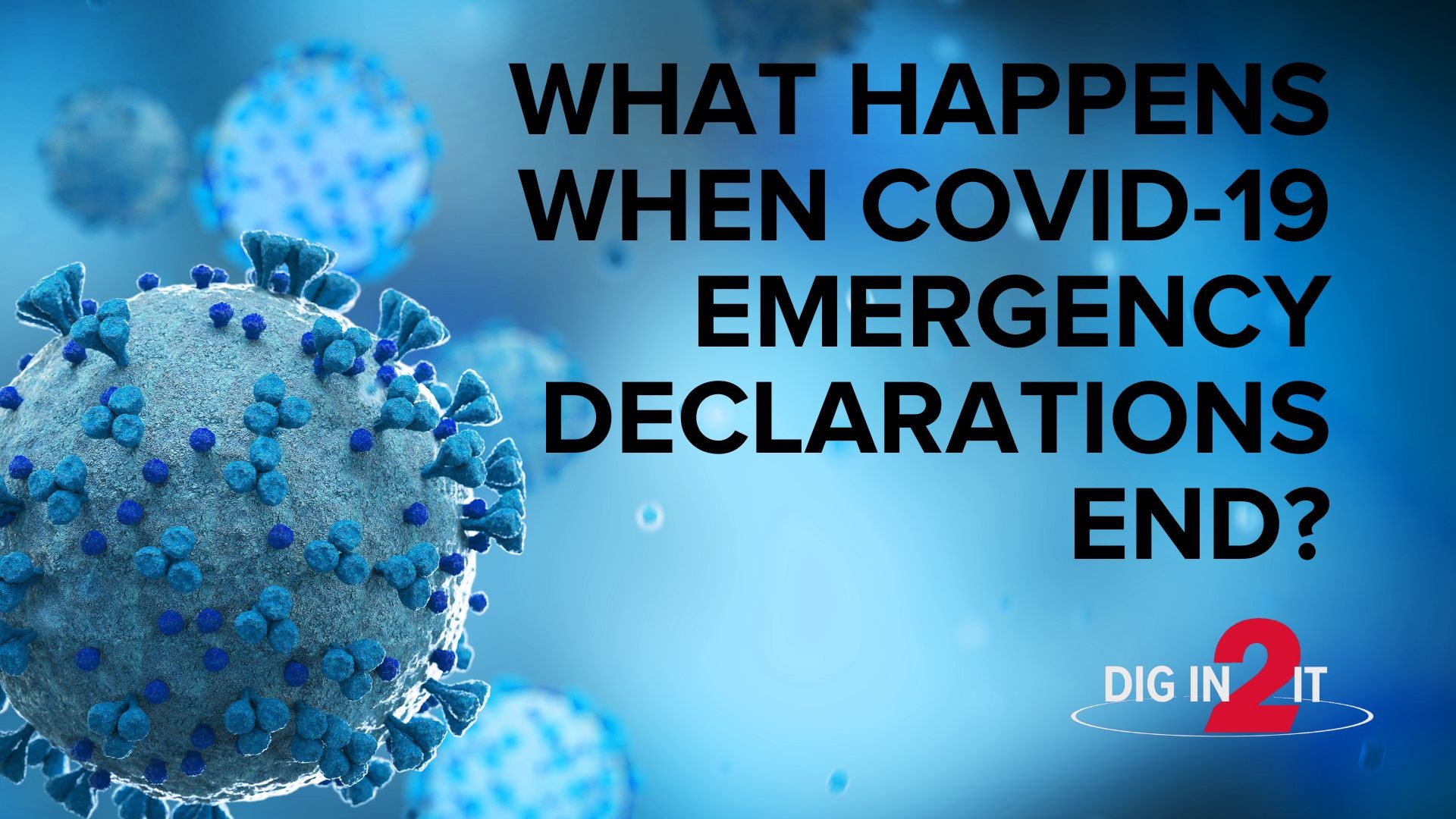 When the federal emergency declarations end, you could see changes to who pays for COVID-19 testing and vaccines, Medicaid, student loan repayment and more.